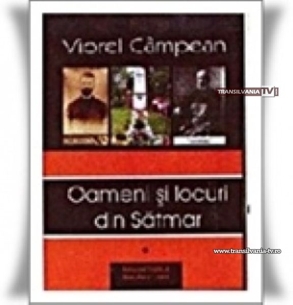 Se lansează al treilea volum al lucrării „Oameni și locuri din Sătmar“