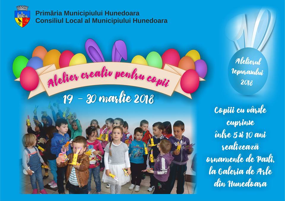 Primăria Municipiului Hunedoara organizează „Atelierul Iepurașului – Ediția 2018” – Atelier de creație pentru copii