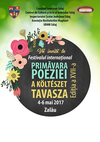 Festivalul internaţional Primăvara Poeziei – A Költészet Tavasza, ediţia a XVII-a (Zalău, 4-6 mai)