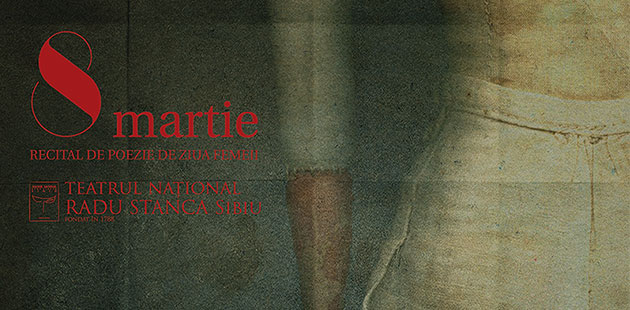 Teatrul Național „Radu Stanca” Sibiu prezintă în perioada 7 – 8 martie cinci recitaluri extraordinare dedicate Zilei Internaționale a Femeii