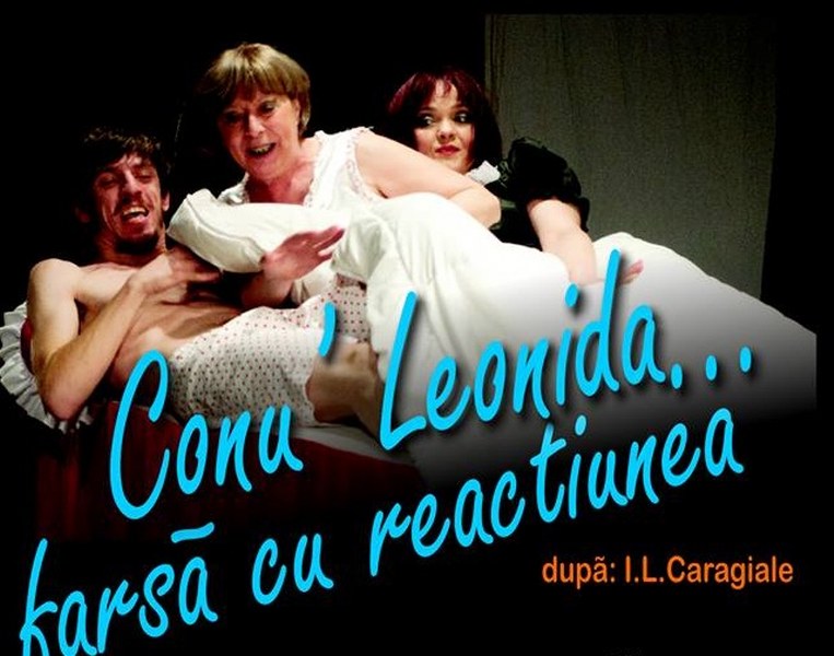 Actorii Teatrului Municipal din Baia Mare ne invită la piesa de teatru ,,Conu` Leonida … Farsă cu Reacțiunea”
